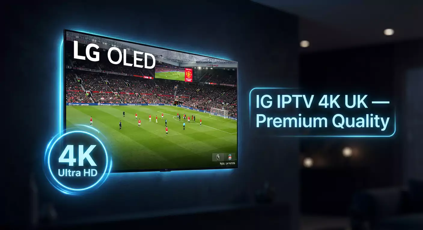 IG IPTV 4K UK &ndash; How To Get The Best Quality | IG IPTV 4K UK