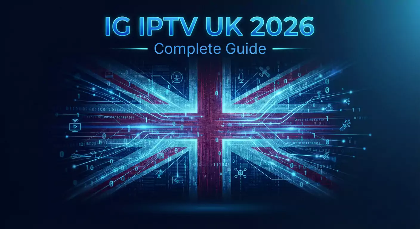 IG IPTV UK 2026 &ndash; Complete Guide | IG IPTV 4K UK